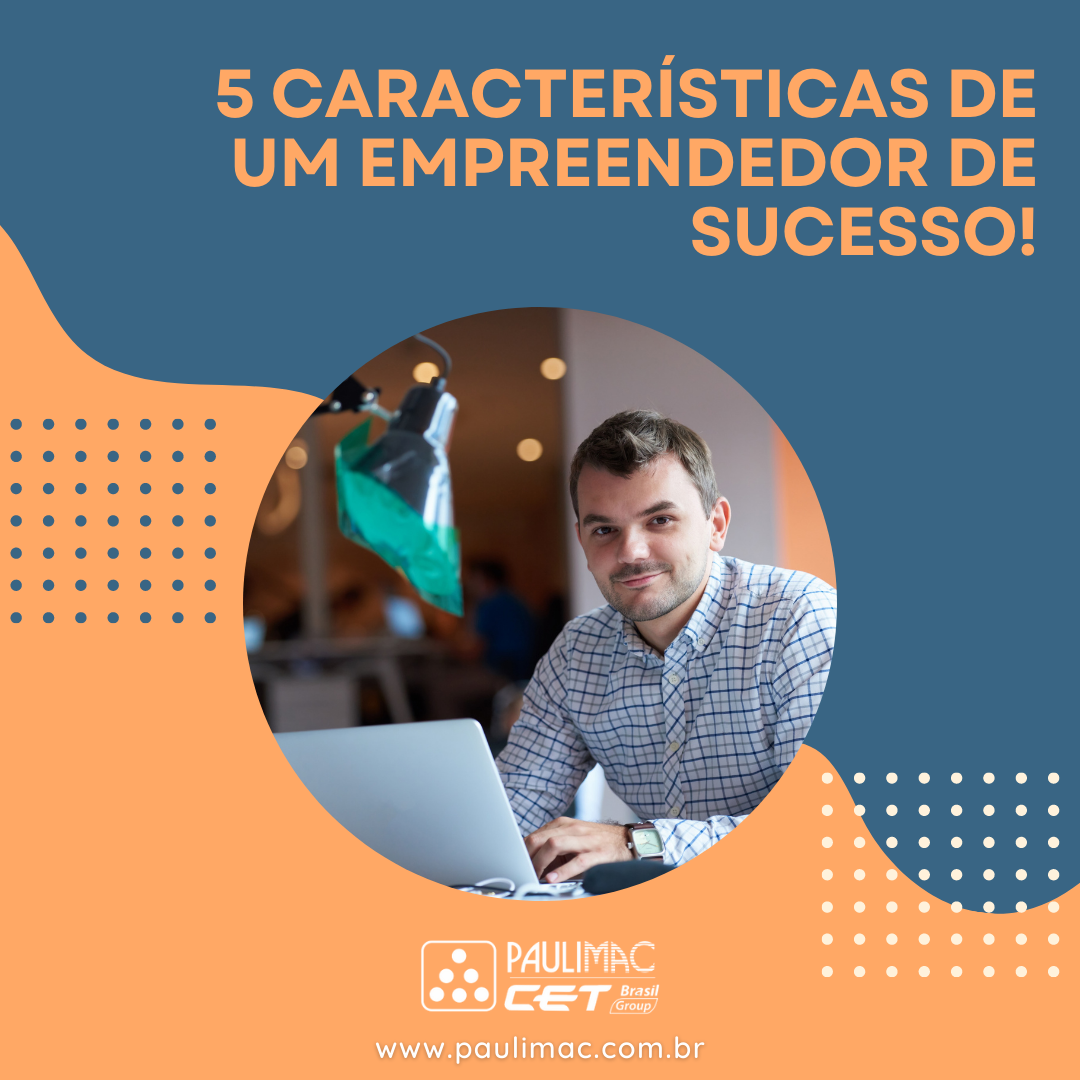 5 características de um empreendedor de sucesso! - Paulimac Comércio