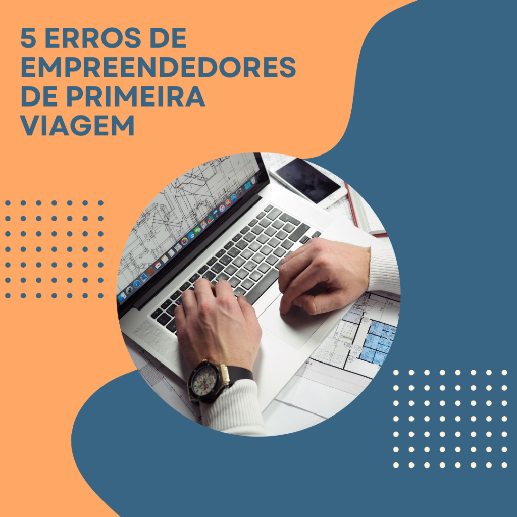 5 erros de empreendedores de primeira viagem