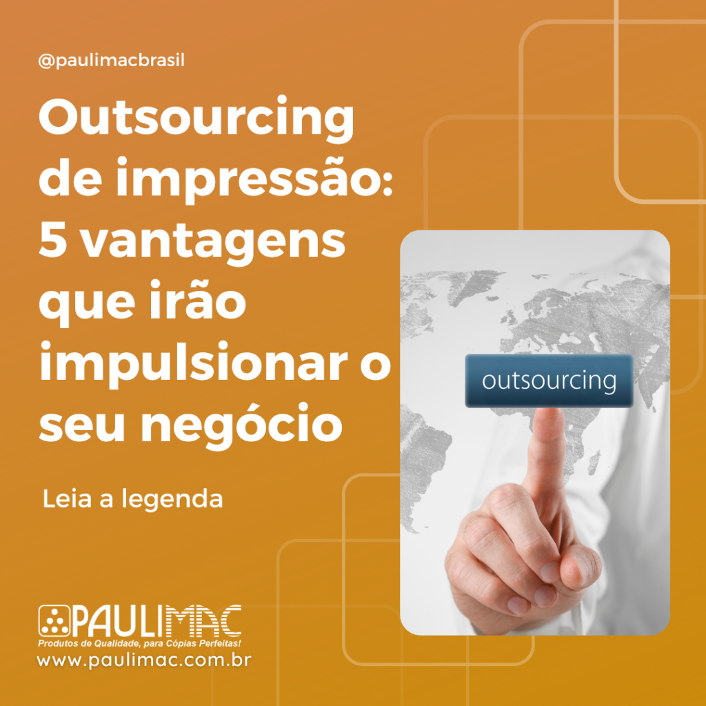 Outsourcing de impressão: 5 vantagens que irão impulsionar o seu negócio