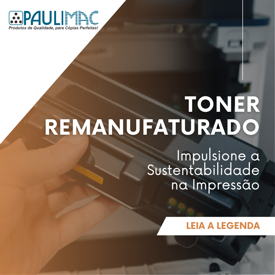 Toner Remanufaturado: Impulsione a Sustentabilidade na Impressão ...